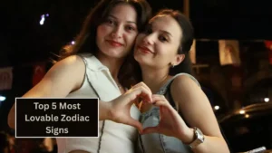 Top 5 Most Lovable Zodiac Signs