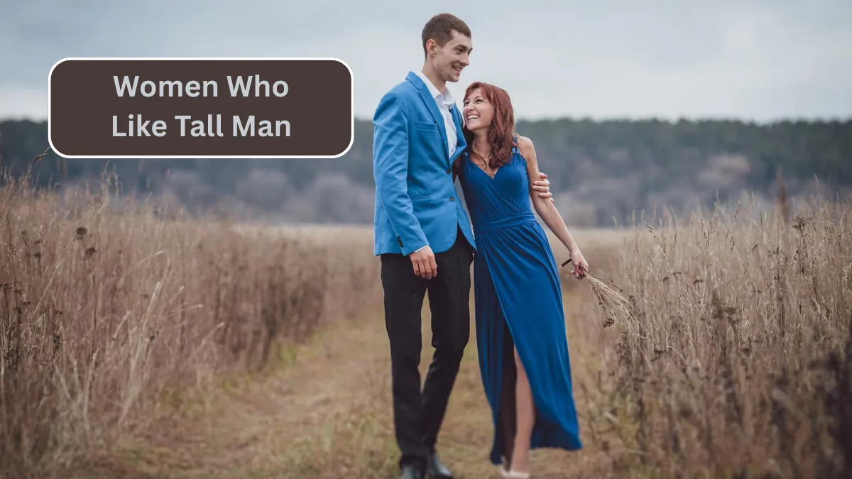 Top 6 Zodiac Signs Women Who Like Tall Man