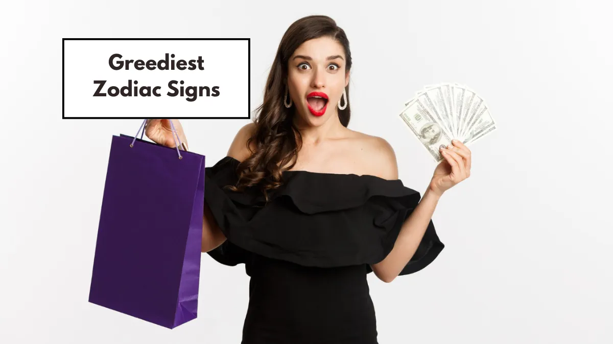 Top 5 Greediest Zodiac Signs