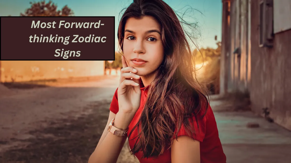 Top 5 Most Forward-thinking Zodiac Signs