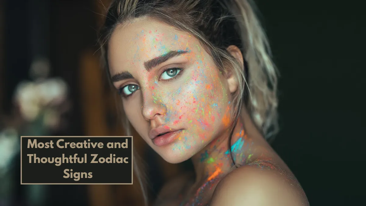 Top 5 Most Creative and Thoughtful Zodiac Signs